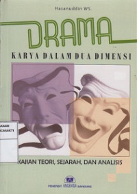 Drama Karya Dalam Dua Dimensi Kajian Teori, Sejarah Dan Analisis