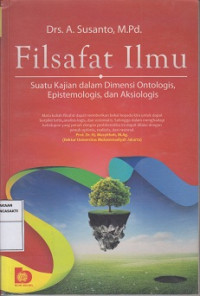 Filsafat ilmu : suatu kajian dalam dimensi ontologis, epistemologis, dan aksiologis