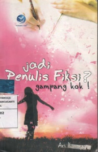 Jadi Penulis Fiksi? Gampang Kok !