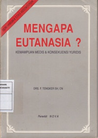 MENGAPA EUTANSI?
KEMAMPUAN MEDIS & KONSEKUENSI YURIDIS