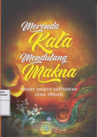 Merenda Kata Mendulang Makna: Proses Kreatif Sastrawan Jawa Tengah