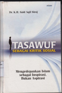 Tasawuf sebagai kritik sosial : Mengedepankan Islam sebagai inspirasi bukan aspirasi