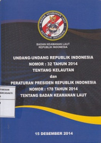 UU RI NOMOR: 32 TAHUN 2014 TENTANG KELAUTAN
Dan PERATURAN PRESIDEN RI NOMOR: 178 TAHUN 2014
TENTANG BADAN KEAMANAN LAUT